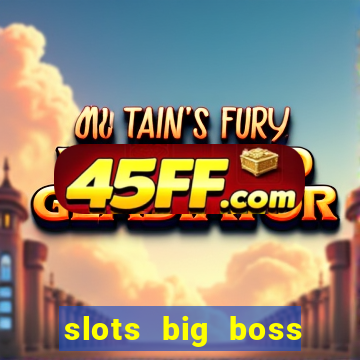 slots big boss paga mesmo